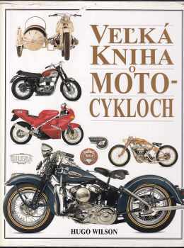 Hugo Wilson: Velká kniha o motocykloch