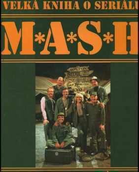 Velká kniha o seriálu M*A*S*H : 110 barevných fotografií : obsahuje 251 epizod - Suzy Gershman, Suzy Kalter (1995, Talpress) - ID: 825580