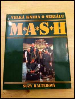 Velká kniha o seriálu M*A*S*H : 110 barevných fotografií : obsahuje 251 epizod - Suzy Gershman, Suzy Kalter (1995, Talpress) - ID: 828122