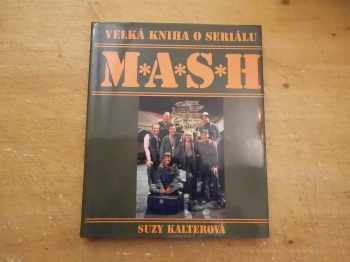 Velká kniha o seriálu M*A*S*H : 110 barevných fotografií : obsahuje 251 epizod