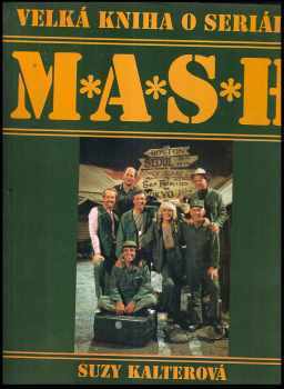 Velká kniha o seriálu M*A*S*H : 110 barevných fotografií : obsahuje 251 epizod - Suzy Gershman, Suzy Kalter (1995, Talpress) - ID: 808613