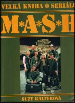 Velká kniha o seriálu M*A*S*H : 110 barevných fotografií : obsahuje 251 epizod - Suzy Gershman, Suzy Kalter (1995, Talpress) - ID: 824696