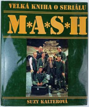 Velká kniha o seriálu M*A*S*H : 110 barevných fotografií : obsahuje 251 epizod