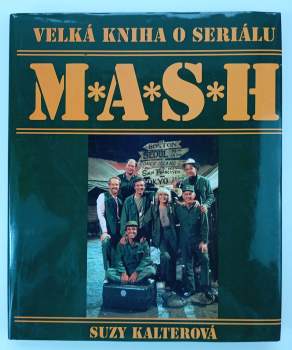 Velká kniha o seriálu M*A*S*H : 110 barevných fotografií : obsahuje 251 epizod