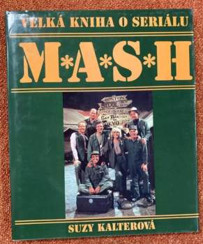 Velká kniha o seriálu M*A*S*H : 110 barevných fotografií : obsahuje 251 epizod - Suzy Gershman, Suzy Kalter (1995, Talpress) - ID: 765863