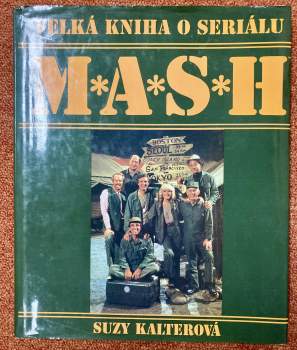 Velká kniha o seriálu M*A*S*H : 110 barevných fotografií : obsahuje 251 epizod - Suzy Gershman, Suzy Kalter (1995, Talpress) - ID: 808806