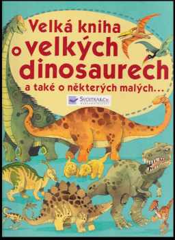 Velká kniha o velkých dinosaurech a také o některých malých--