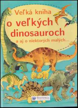 Alex Frith: Veľká kniha o veľkých dinosauroch a aj o niektorých malých...