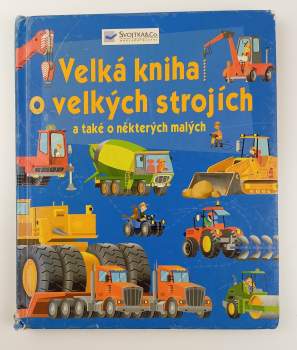 Minna Lacey: Velká kniha o velkých strojích a také o některých malých