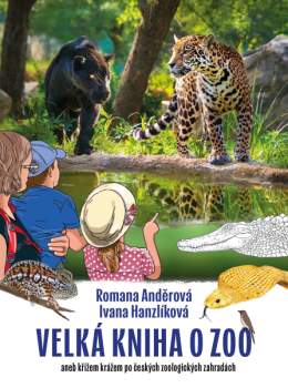 Velká kniha o ZOO aneb křížem krážem po českých zoologických zahradách