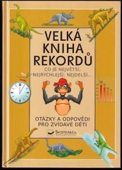 Velká kniha rekordů : co je největší, nejrychlejší, nejdelší--