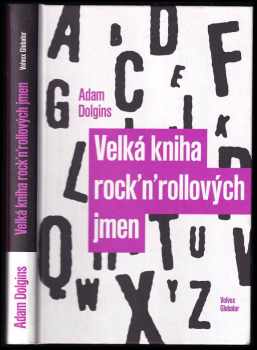 Adam Dolgins: Velká kniha rock'n'rollových jmen : jak ke svým jménům přišli Arcade Fire, Led Zeppelin, Nirvana, Vampire Weekend a 532 dalších kapel