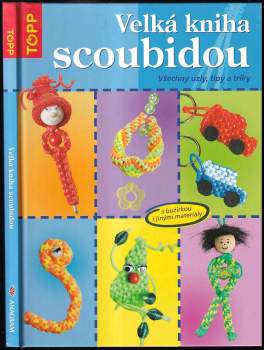 Velká kniha scoubidou : všechny uzly, tipy a triky : [s bužírkou i jinými materiály