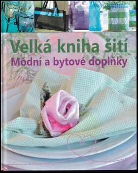 Velká kniha šití : Módní a bytové doplňky