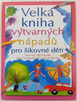 Velká kniha výtvarných nápadů pro šikovné děti