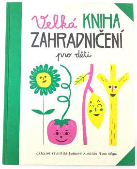 Caroline Pellissier: Velká kniha zahradničení pro děti