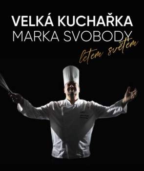 Velká kuchařka Marka Svobody