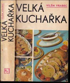 Velká kuchařka - Vilém Vrabec (1976, Avicenum) - ID: 86961