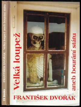 František Dvořák: Velká loupež, aneb, Bourání státu