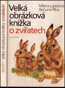 Velká obrázková knížka o zvířatech : [pro děti od 4 let] - Bohumil Říha, Jan Kudláček, Milena Lukešová (1987, Albatros) - ID: 463335