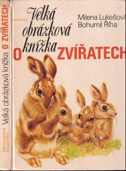 Bohumil Říha: Velká obrázková knížka o zvířatech