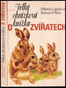Velká obrázková knížka o zvířatech - Bohumil Říha, Milena Lukešová (1981, Albatros) - ID: 85271