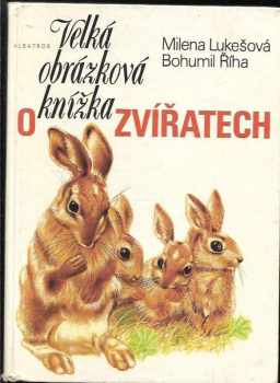 Velká obrázková knížka o zvířatech - Milena Lukešová, Bohumil Říha (1981, Albatros) - ID: 814421