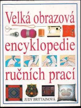 Judy Brittain: Velká obrazová encyklopedie ručních prací