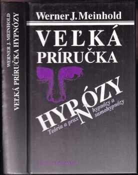 Werner J Meinhold: Veľká príručka hypnózy : Teória a prax hypnózy a samohypnózy