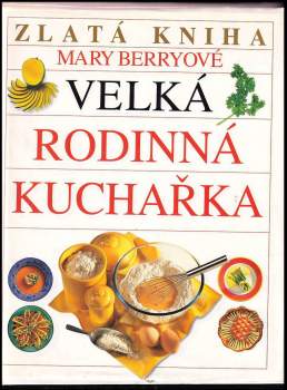 Mary Berry: Velká rodinná kuchařka