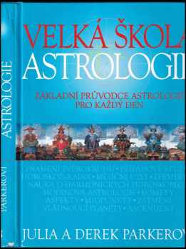 Velká škola astrologie : základní průvodce astrologií pro každý den - Julia Parker, Derek Parker (2004, Slovart) - ID: 661517