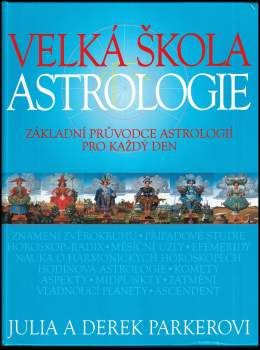 Velká škola astrologie : základní průvodce astrologií pro každý den - Julia Parker, Derek Parker (2004, Slovart) - ID: 760018