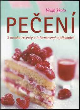 Velká škola pečení : [s mnoha recepty a informacemi o přísadách]