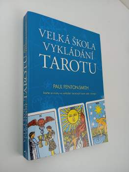 Paul Fenton-Smith: Velká škola vykládání tarotu
