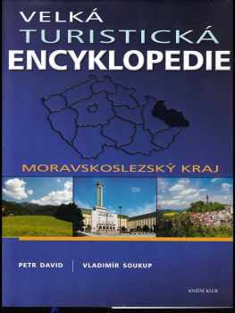 Velká turistická encyklopedie - Moravskoslezský kraj - Petr David, Vladimír Soukup (2009, Knižní klub) - ID: 385889