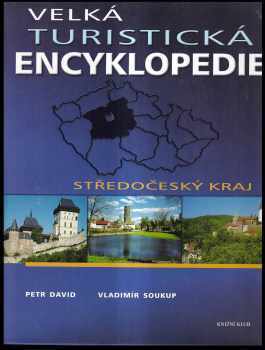 Velká turistická encyklopedie : Středočeský kraj - Petr David, Vladimír Soukup (2007, Knižní klub) - ID: 1146239