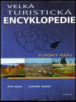 Velká turistická encyklopedie : Zlínský kraj - Petr David, Vladimír Soukup (2008, Knižní klub) - ID: 1217736