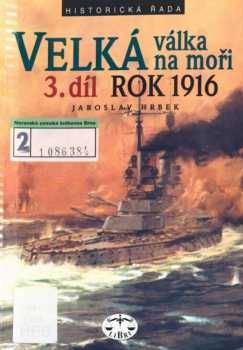 Velká válka na moři : 3. díl - Rok 1916 - Jaroslav Hrbek (2001, Libri)