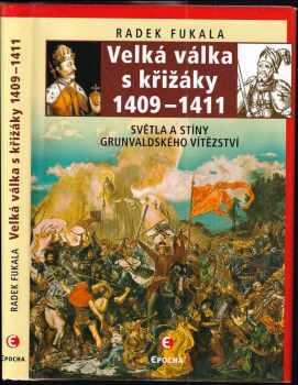 Radek Fukala: Velká válka s křižáky 1409-1411 : světla a stíny grunvaldského vítězství