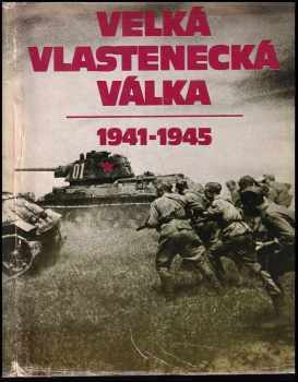 Velká vlastnecká válka : 1941-1945 - Vasilij Sergejevič Rjabov, V. I Čujkov, V. S Rjabov, Vasilij Ivanovič Čujkov (1984, Naše vojsko) - ID: 691824