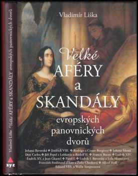 Vladimír Liška: Velké aféry a skandály evropských panovnických dvorů