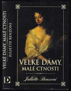 Juliette Benzoni: Velké dámy, malé ctnosti