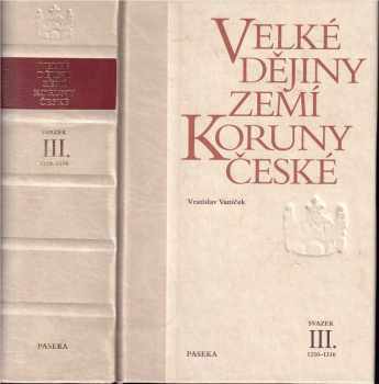 Vratislav Vaníček: Velké dějiny zemí Koruny české. Svazek III, 1250-1310