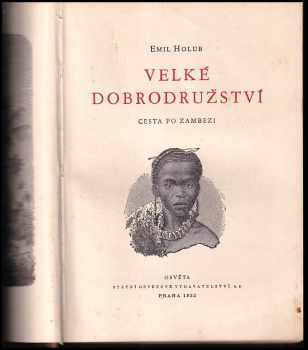 Emil Holub: Velké dobrodružství : cesta po Zambezi