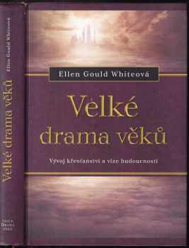 Velké drama věků. Vývoj křesťanství a vize budoucnosti