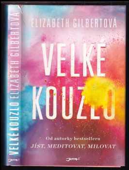 Elizabeth Gilbert: Velké kouzlo