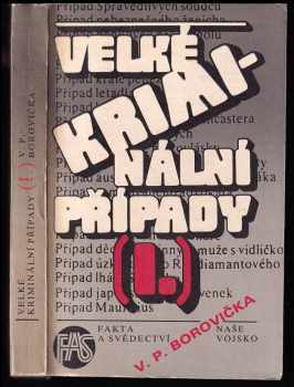 Velké kriminální případy : (I.) - V. P Borovička (1987, Naše vojsko) - ID: 342073