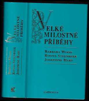 Velké milostné příběhy - Barbara Wood, Rosita Steenbeeck, Josephine F. L Hart (1999, Knižní klub) - ID: 679360