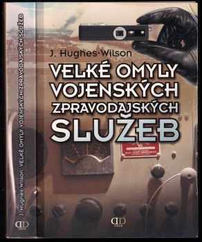 John Hughes-Wilson: Velké omyly vojenských zpravodajských služeb