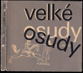Velké osudy : Přemysl Otakar II., Jan Žižka z Trocnova, Petr Vok z Rožmberka, Jindřich Matyáš Thurn, Karel Havlíček Borovský
